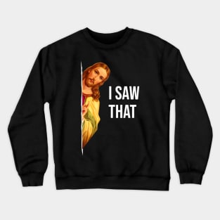 Funny Quote Jesus Meme I Saw That Christian God Womens Mens Crewneck Sweatshirt